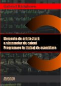 Elemente de arhitectura sistemelor de calcul. Programare in limbaj de asamblare | Editura Matrix Rom