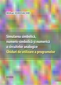 Simularea simbolica, numeric-simbolica si numerica a circuitelor analogice: ghiduri de utilizare a programelor | Editura Matrix Rom