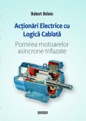 Actionari electrice cu logica cablata. Pornirea motoarelor asincrone trifazate | Editura Matrix Rom