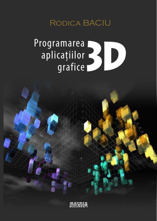 Programarea aplicațiilor grafice 3D | Editura Matrix Rom