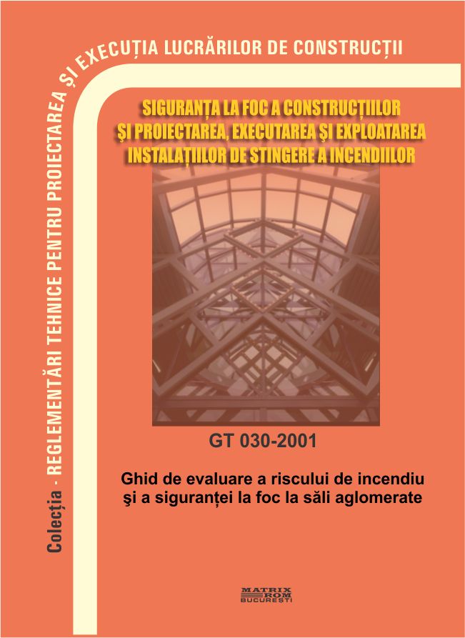 GT 030-2001: Ghid de evaluare a riscului de incendiu și a siguranței la foc la săli aglomerate | Editura Matrix Rom