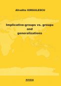 Implicative-groups vs. groups and generalizations | Editura Matrix Rom